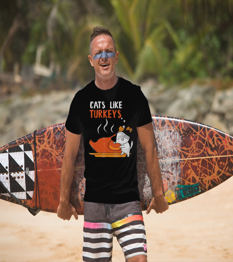 Cats Like Turkeys Funny Thanksgiving Cats And Turkey T-Shirt