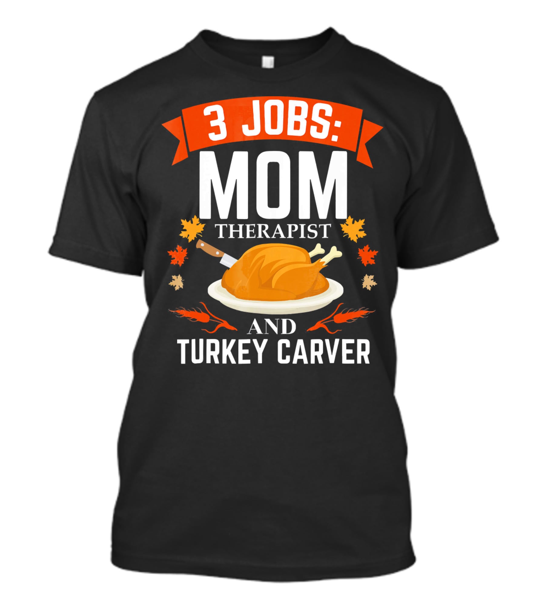 3 Jobs Mom Therapist And Turkey Carver T-Shirt