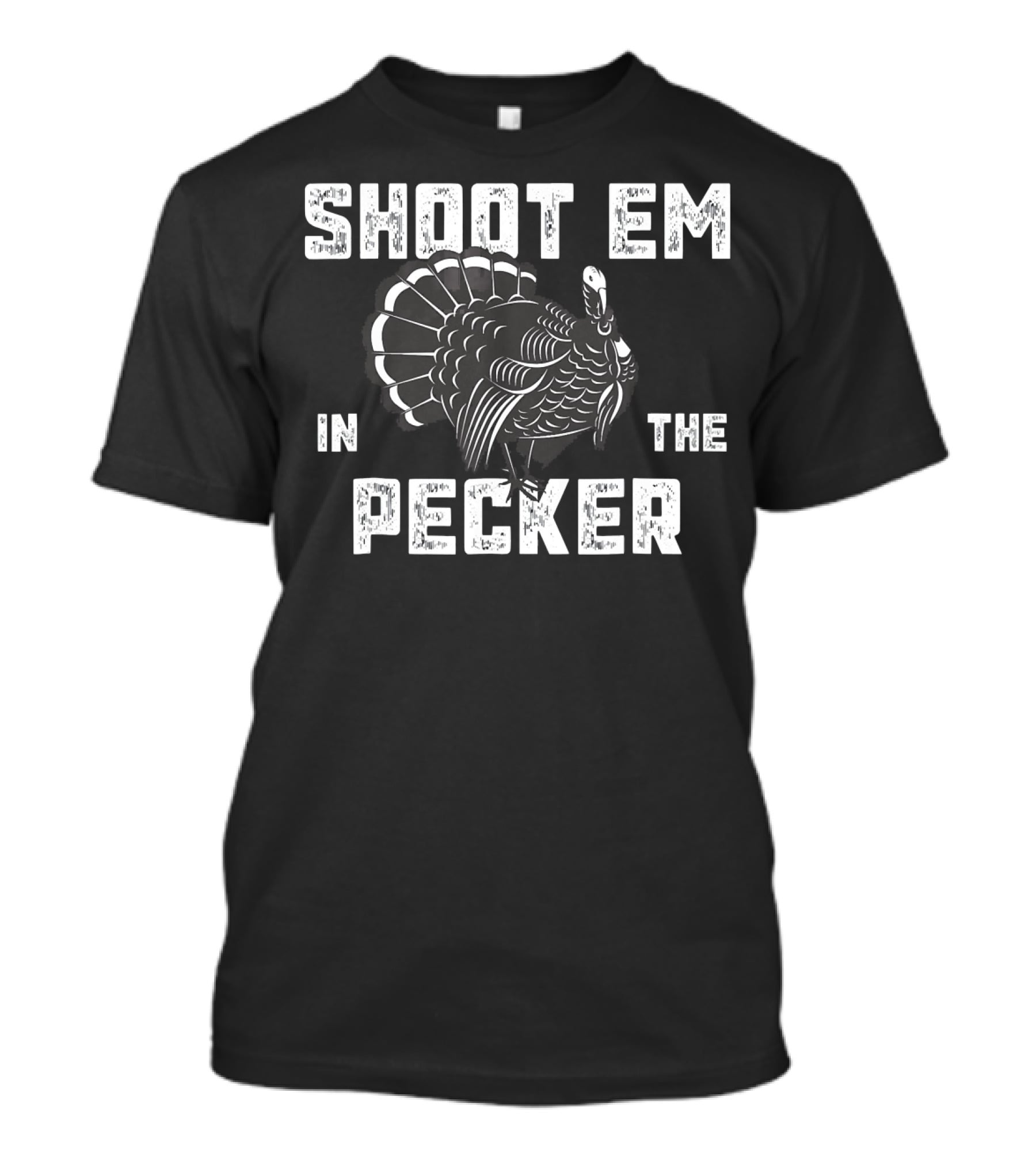 Turkey Hunting Legend Shoot Em In The Pecker T-Shirt