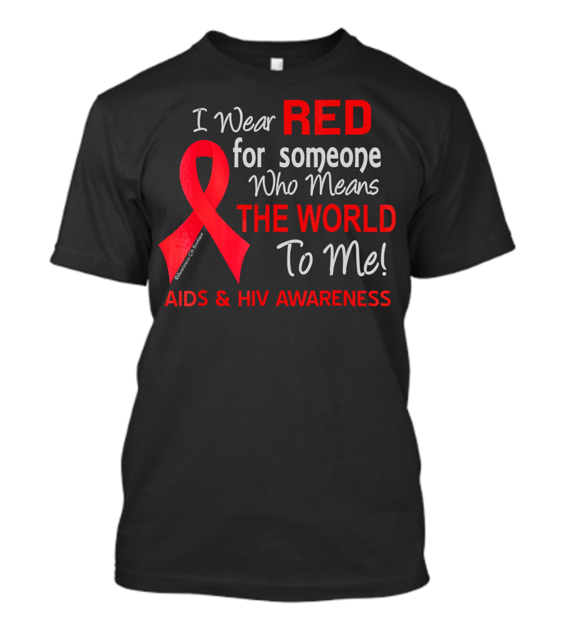 I Wear Red For Someone Who Means The World To Me AIDS And HIV Awareness T-Shirt