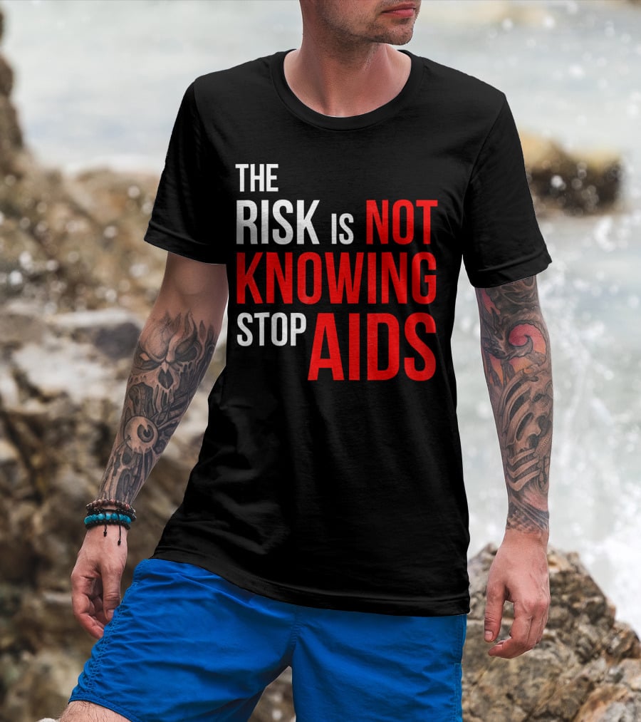 The Risk Is Not Knowing Stop AIDS HIV Awareness Motivation T-Shirt