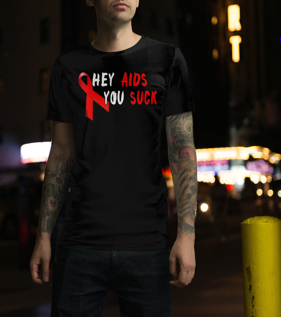 Hey AIDS You Suck Red Ribbon AIDS Awareness T-Shirt