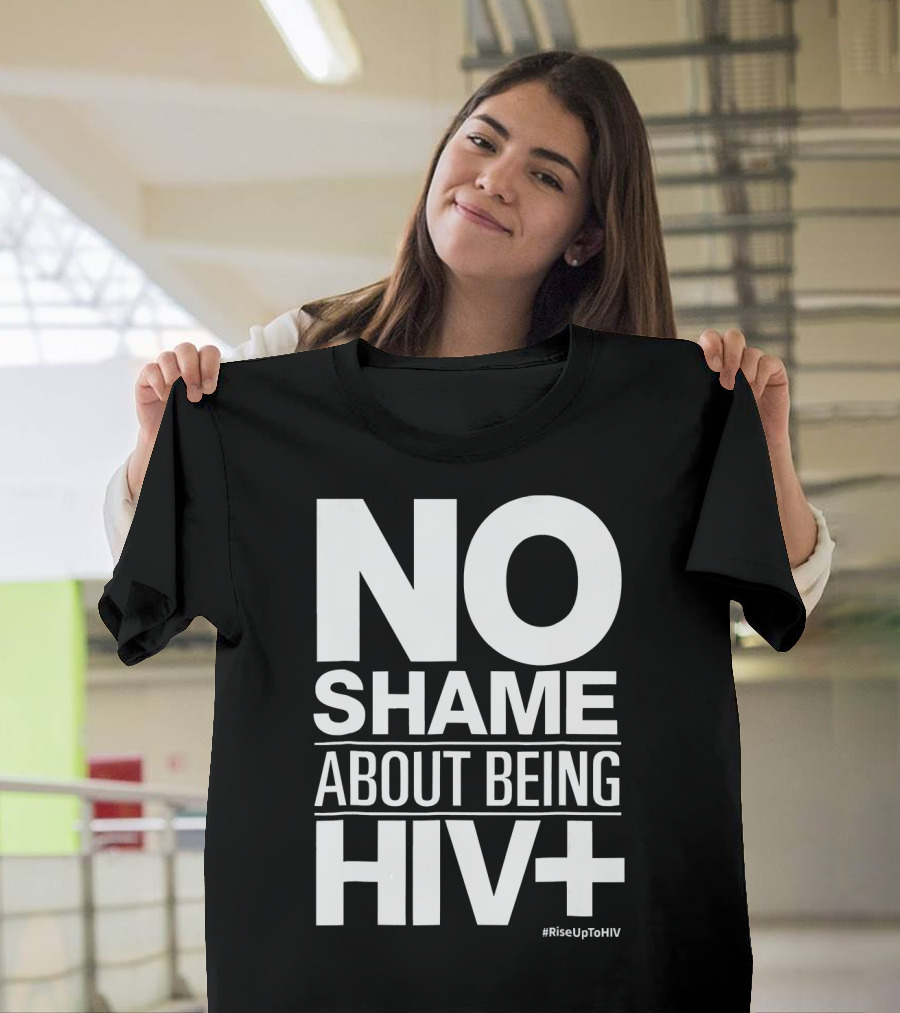 No Shame About Being HIV+ #RiseUpToHIV T-Shirt