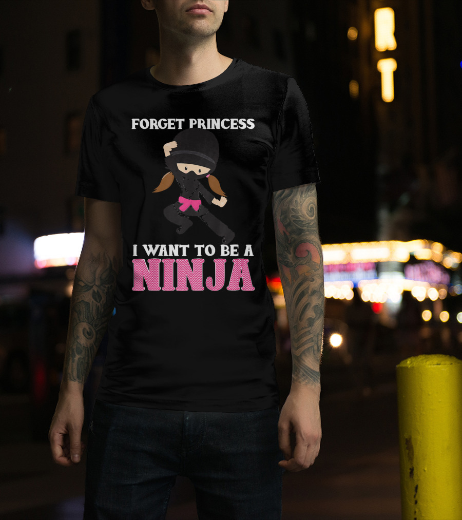 Forget Princess I Want To Be A Ninja T-Shirt
