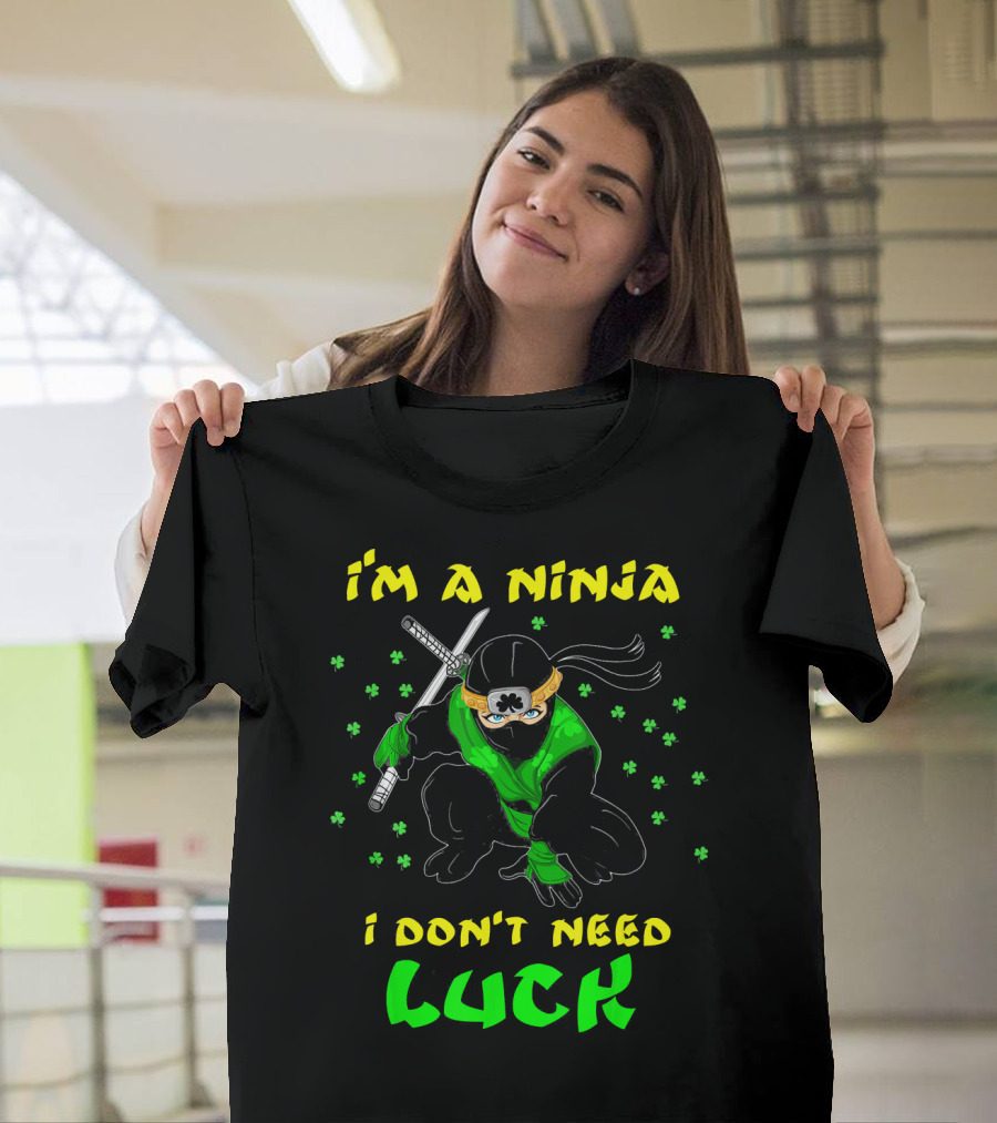 I'm A Ninja I Don't Need Luck St Patrick's Day Shamrocks T-Shirt