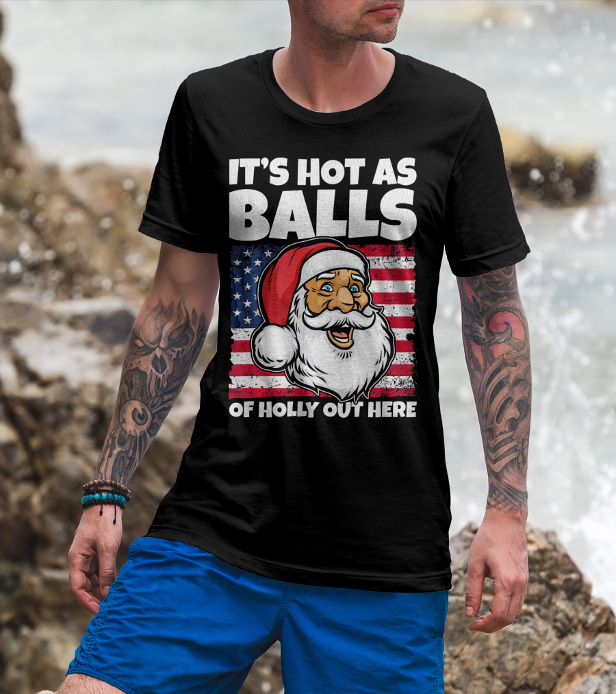 It’s Hot As Balls Santa American Flag Of Holly Out Here T-Shirt