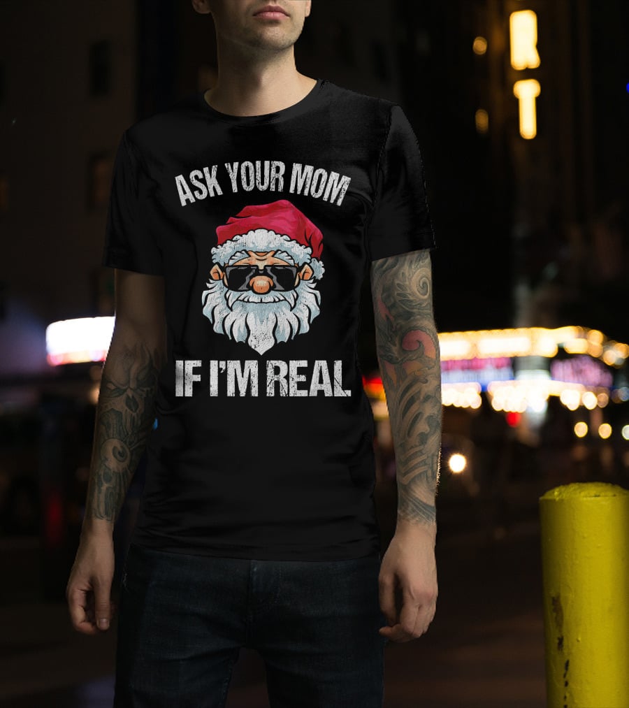 Ask Your Mom If I'm Real Naughty Santa With Sunglasses T-Shirt