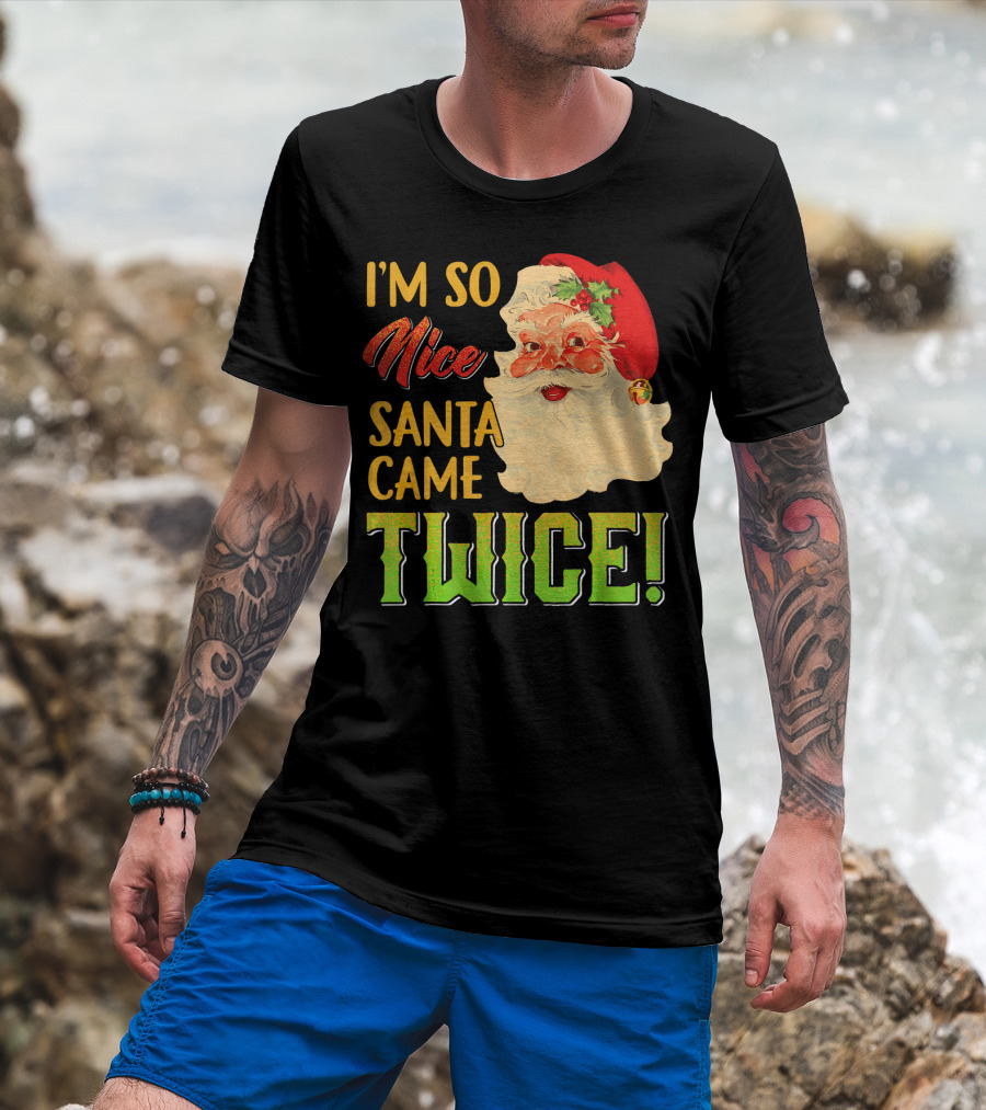 I'm So Nice Santa Came Twice T-Shirt