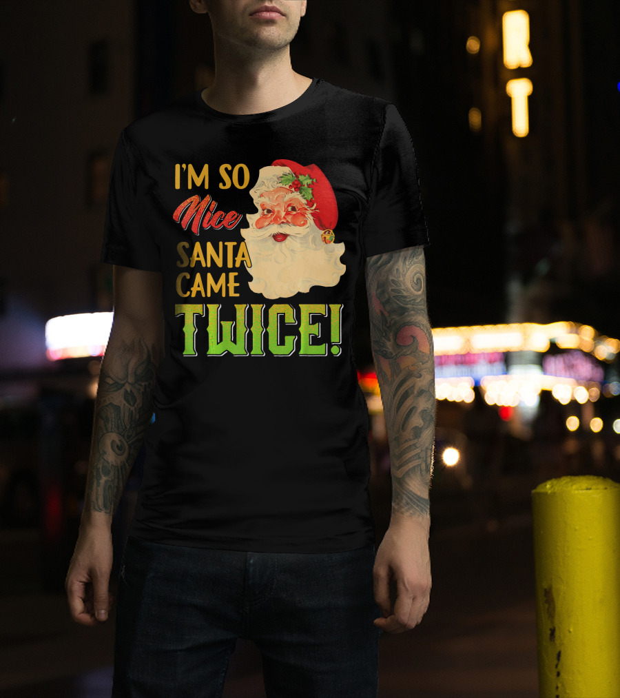 I'm So Nice Santa Came Twice T-Shirt