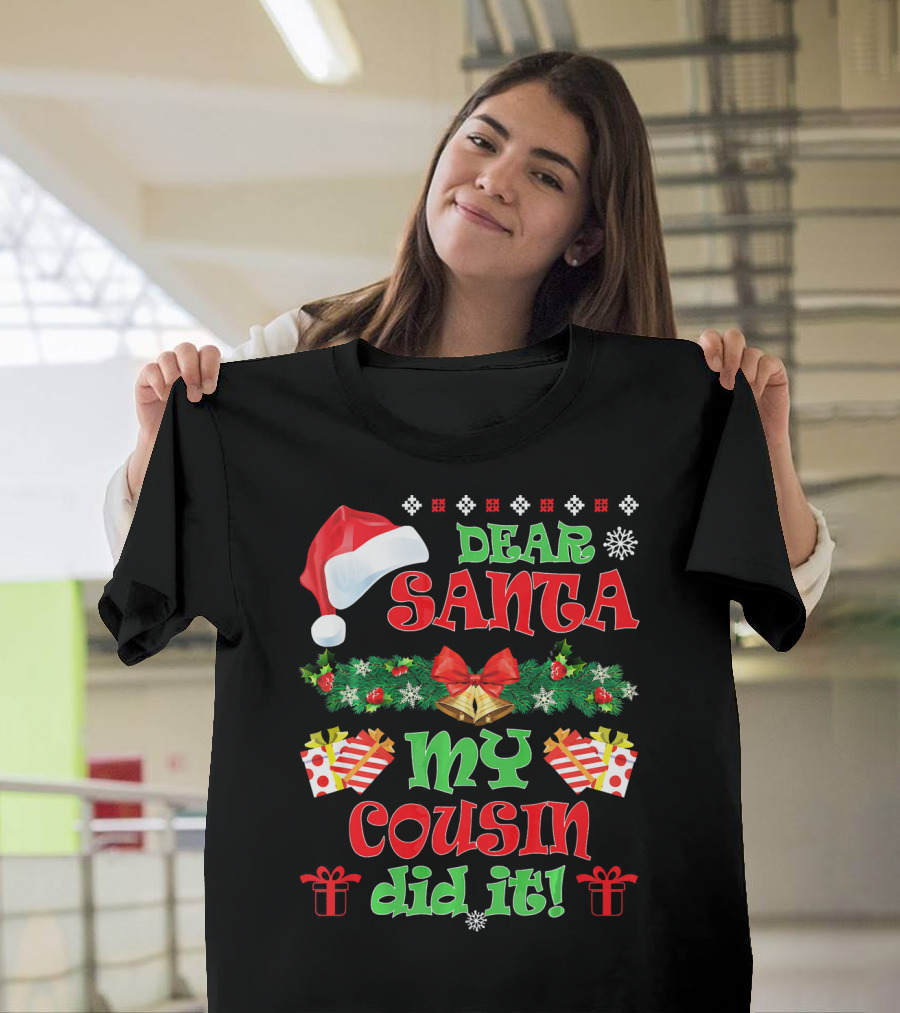 Dear Santa Christmas My Cousin Did It Santa Hat And Gift T-Shirt
