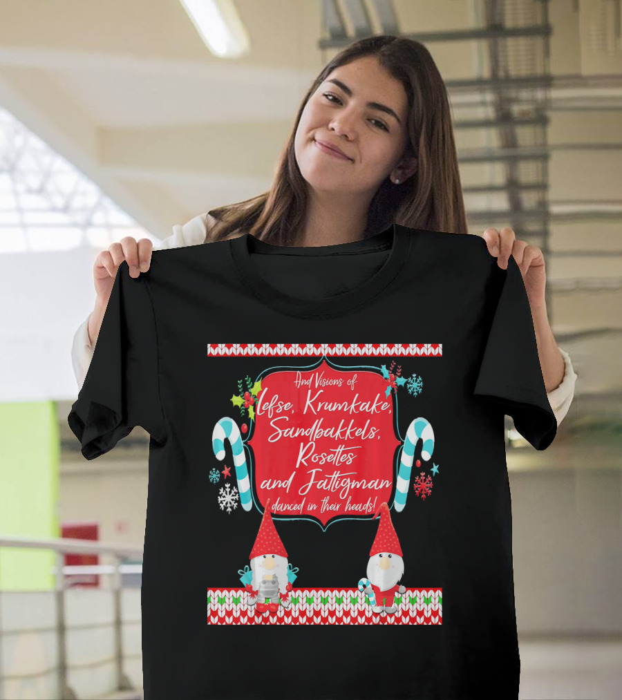 And Visions of Lefse Krumkake Sandbakkels Rosettes and Fattigman Danced in Their Heads Norwegian Nisse T-Shirt