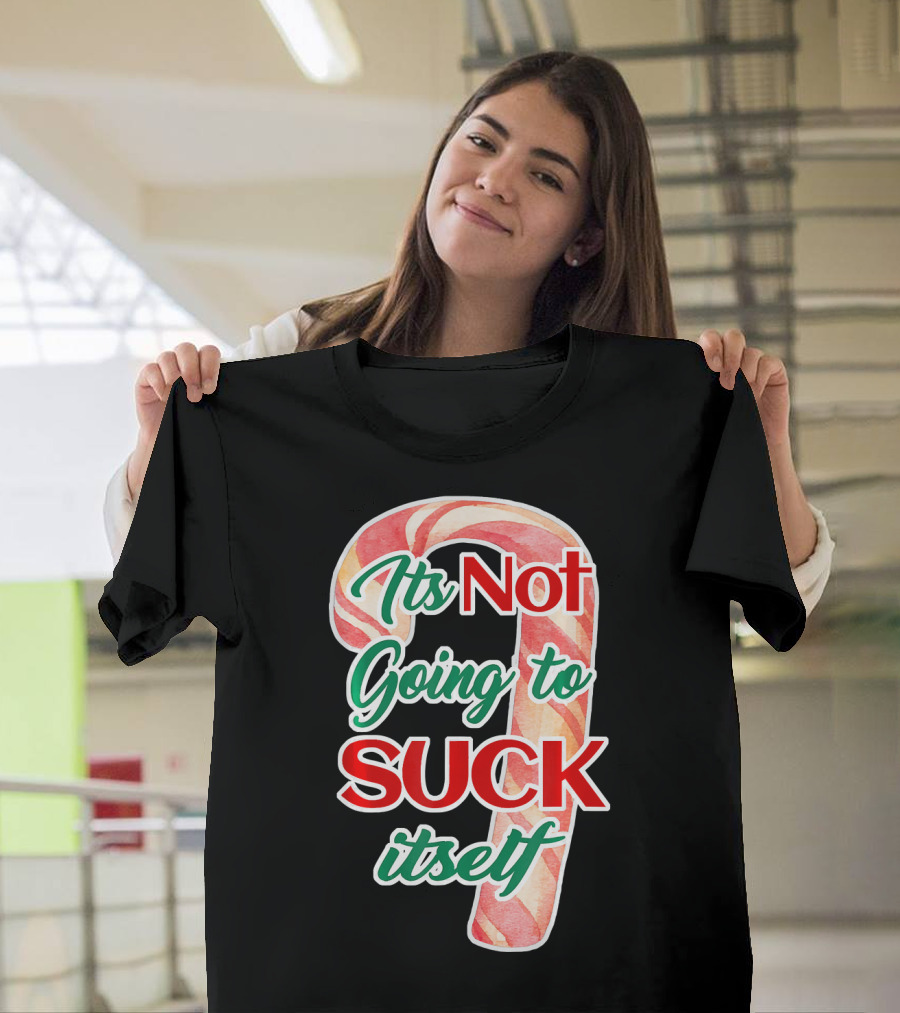 Its Not Going to Suck Itself Candy Cane Funny Christmas T-Shirt