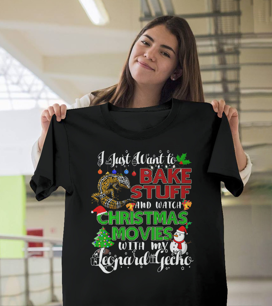 I Just Want to Bake Stuff and Watch Christmas Movies with My Leopard Gecko T-Shirt