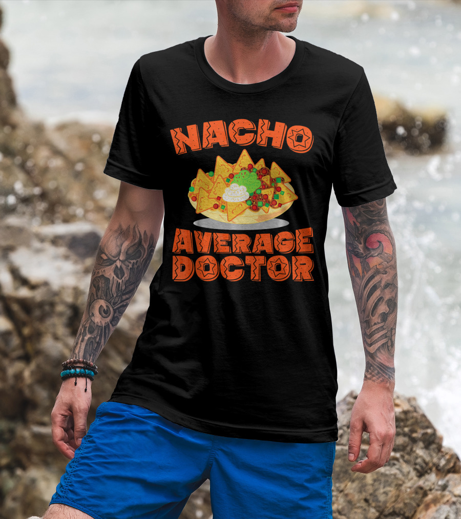 Nacho Average Doctor With Colorful Nachos T-Shirt