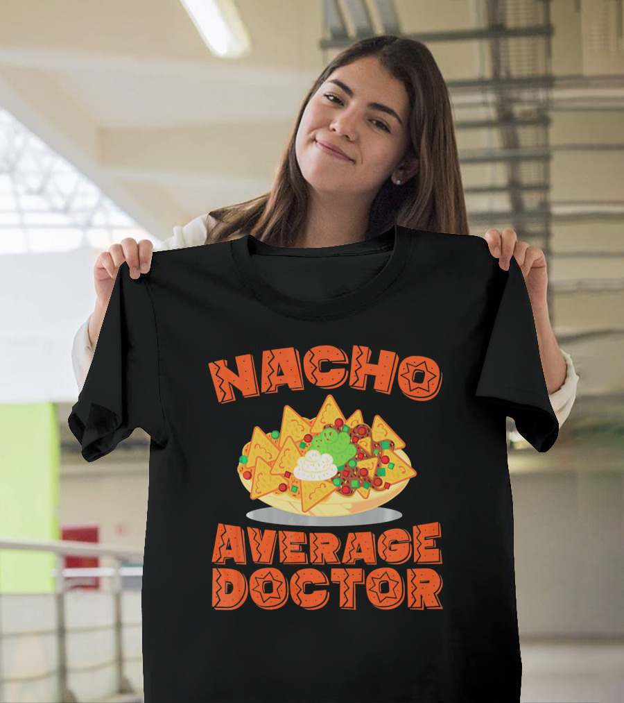 Nacho Average Doctor with Colorful Nachos T-Shirt