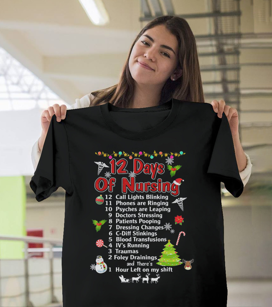 12 Days Of Nursing Call Lights Phones Psyches Doctors Patients Dressing C-Diff Blood IV's Traumas Foley Hour Left T-Shirt