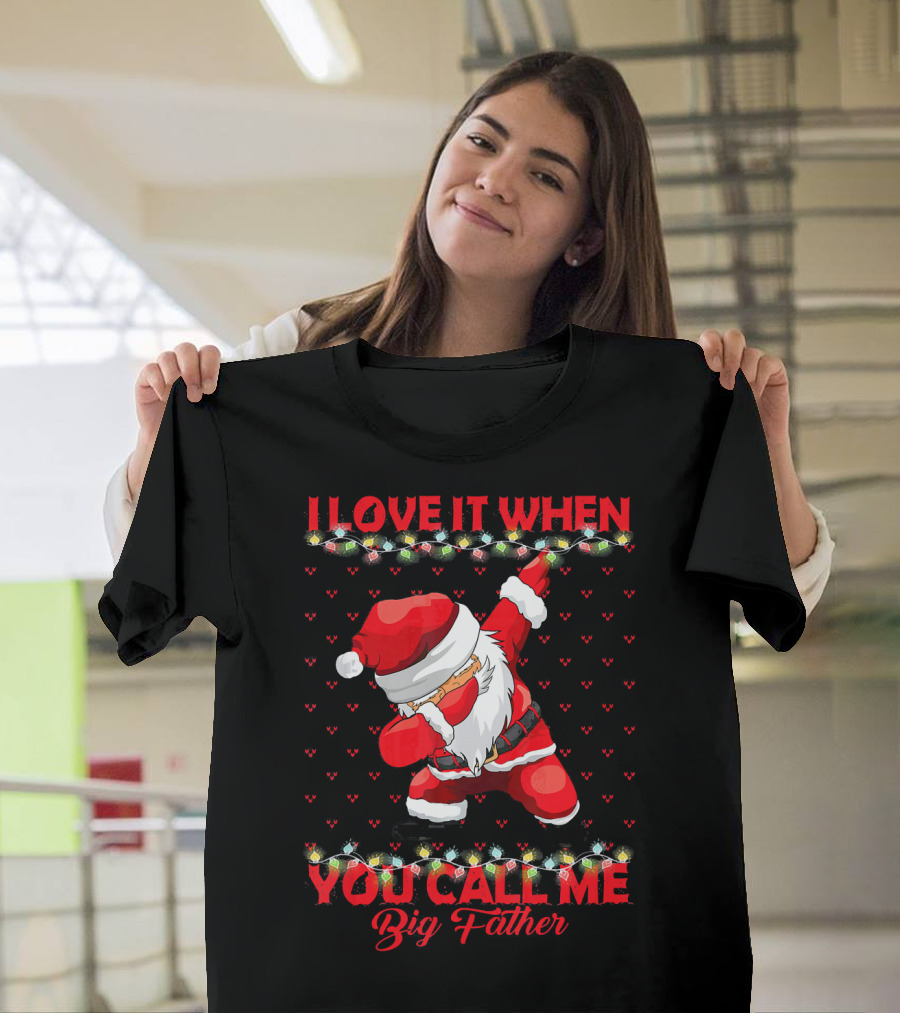 I Love It When You Call Me Big Father Santa Dab Christmas Lights T-Shirt