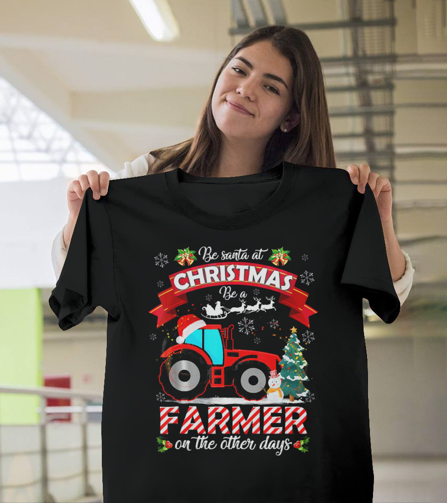 Be Santa At Christmas Be A Farmer On The Other Days Tractor Sleigh Snowflakes Tree T-Shirt