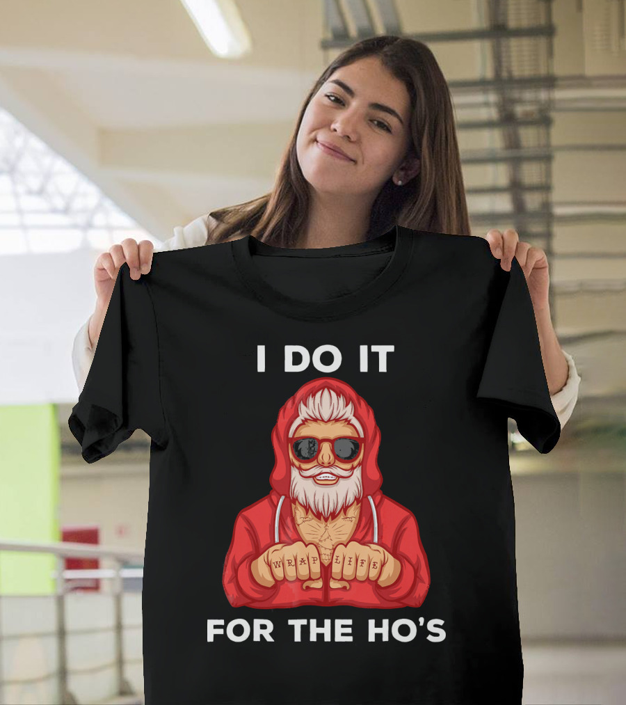 I Do It For The Ho's Wrap Life Christmas Holiday T-Shirt