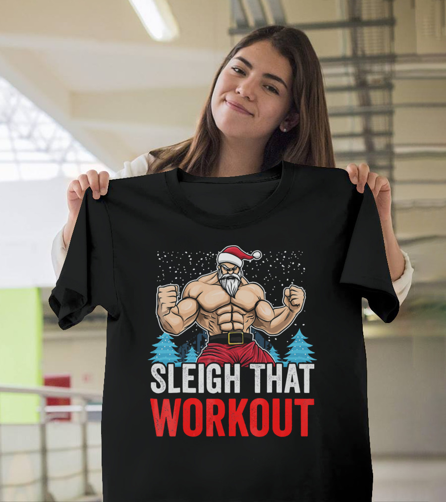 Sleigh That Workout Christmas Santa Fitness Motivation T-Shirt