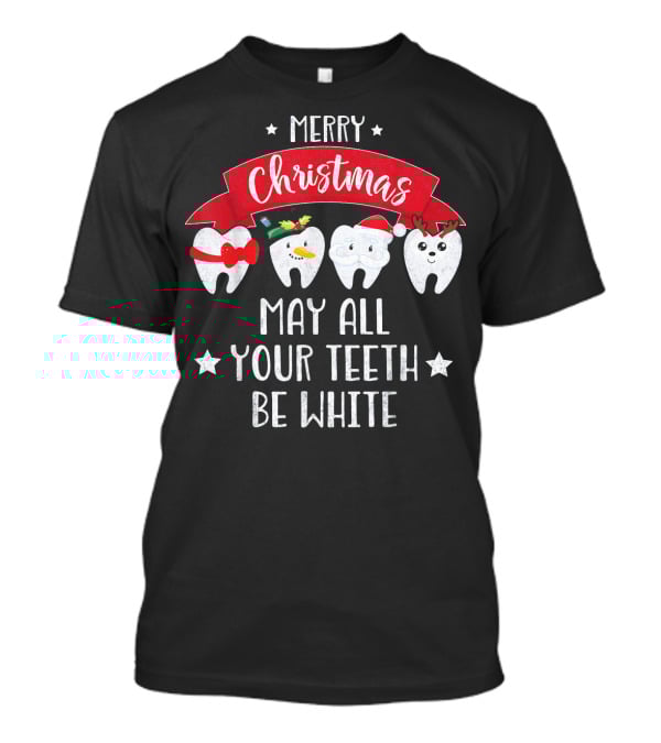 Merry Christmas Funny Dentist May All Your Teeth Be White T-Shirt