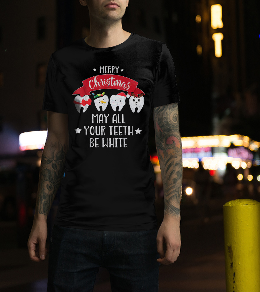 Merry Christmas Funny Dentist May All Your Teeth Be White T-Shirt