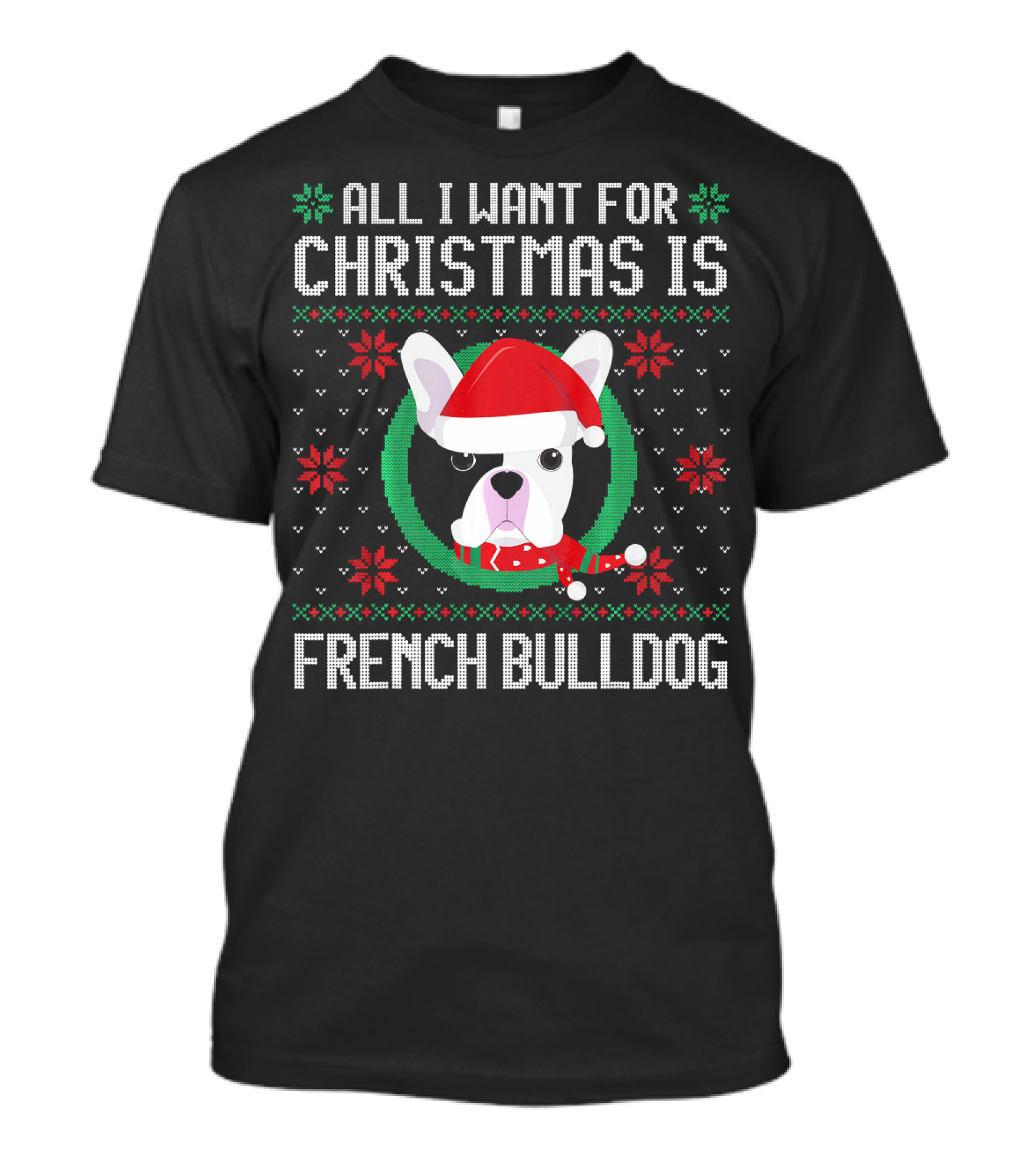 All I Want For Christmas Is French Bulldog Santa Hat Ugly T-Shirt