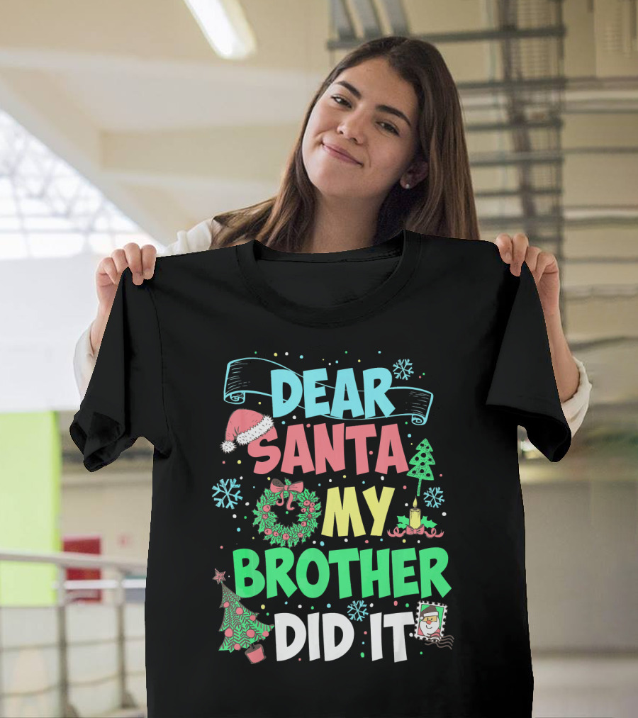 DEAR SANTA MY BROTHER DID IT Christmas Holiday Fun Kids Humor T-Shirt