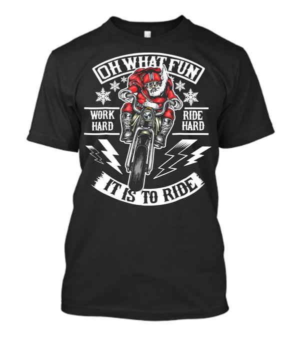 Mens Christmas Motorcycle Santa Biker Oh What Fun Work Hard Ride Hard It Is To Ride T-Shirt