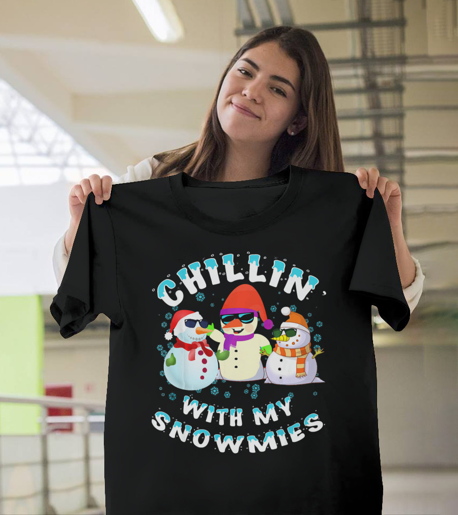 CHILLIN' WITH MY SNOWMIES Snowmen Friends Holiday Fun T-Shirt