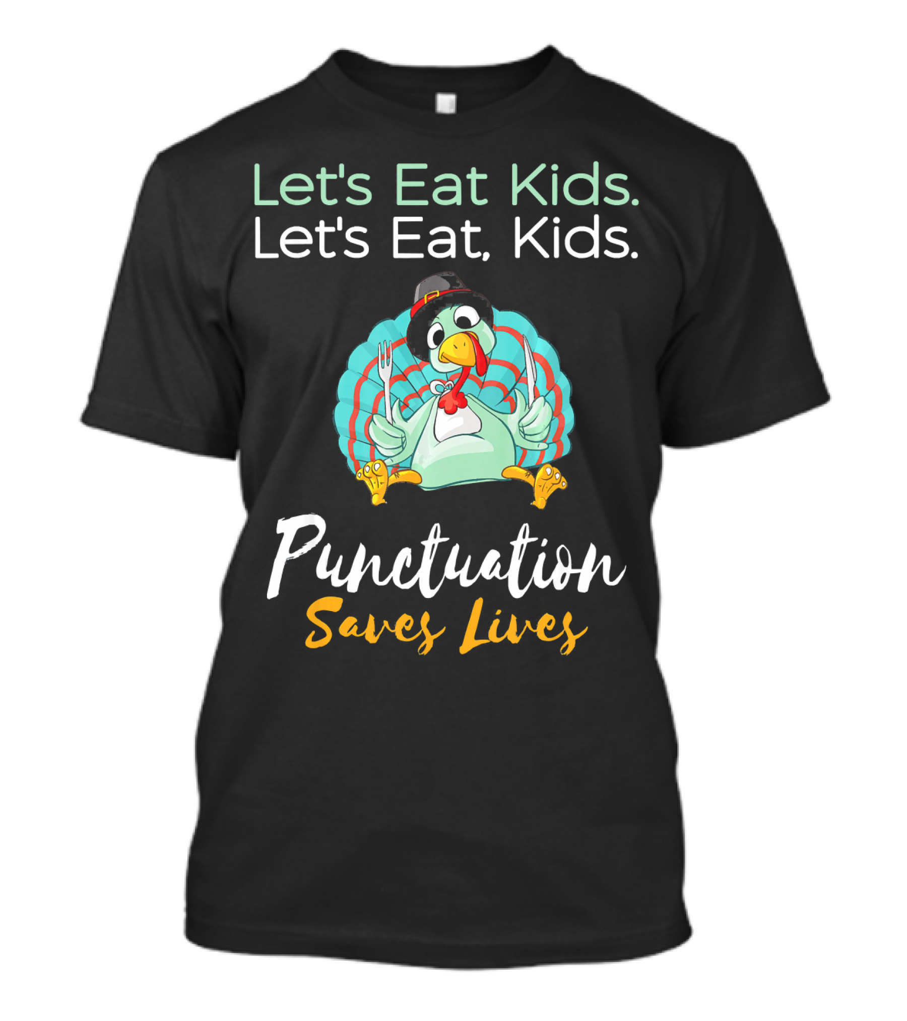 Let's Eat Kids Let's Eat Turkey Punctuation Saves Lives T-Shirt