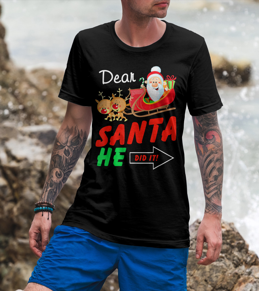 Dear Santa He Did It Funny Match With Santa Sleigh And Reindeer T-Shirt