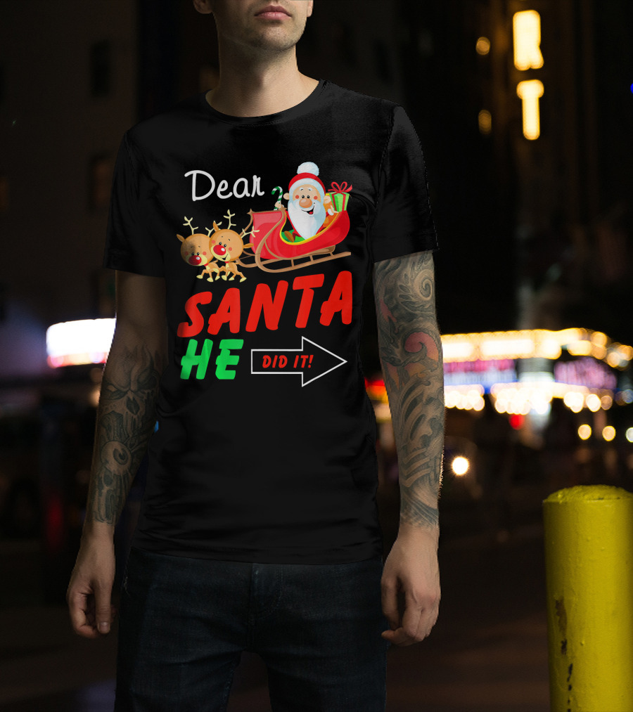Dear Santa He Did It Funny Match With Santa Sleigh And Reindeer T-Shirt