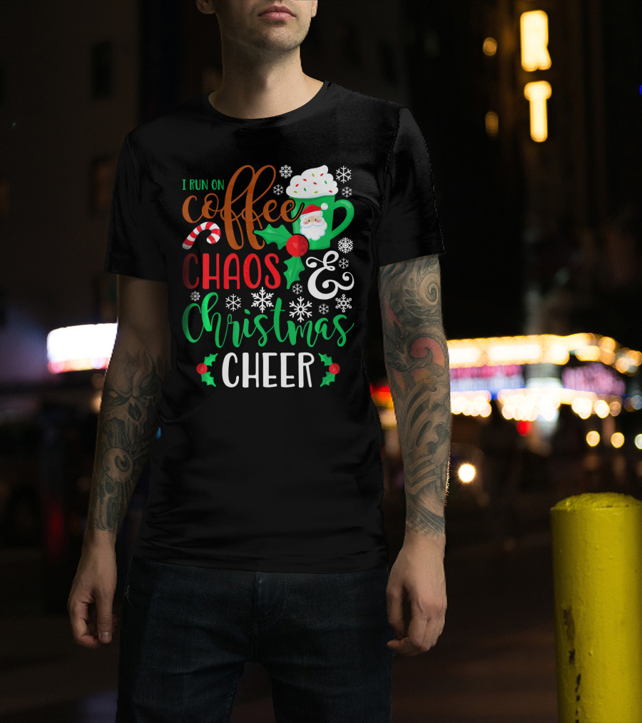 I Run On Coffee Chaos And Christmas Cheer Fun Holiday Mug Santa Snowflakes Candy Cane T-Shirt