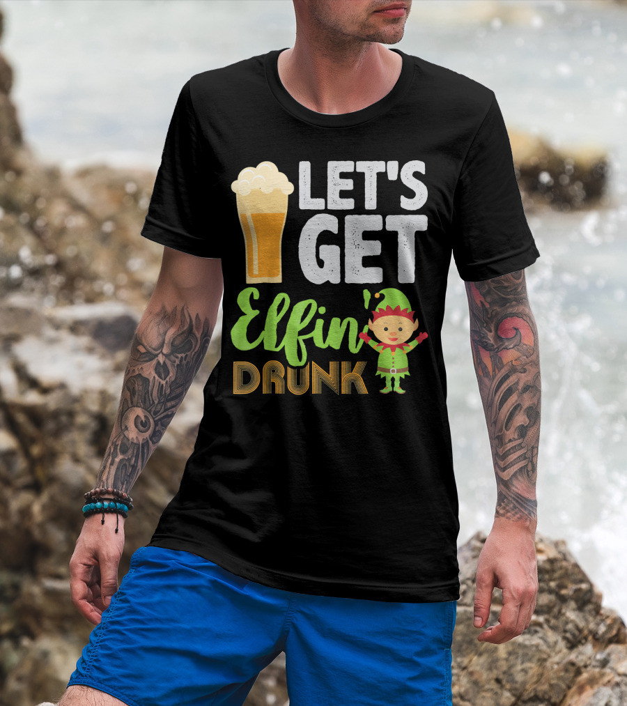 Let's Get Elfin' Drunk Beer Drinkers Elf T-Shirt