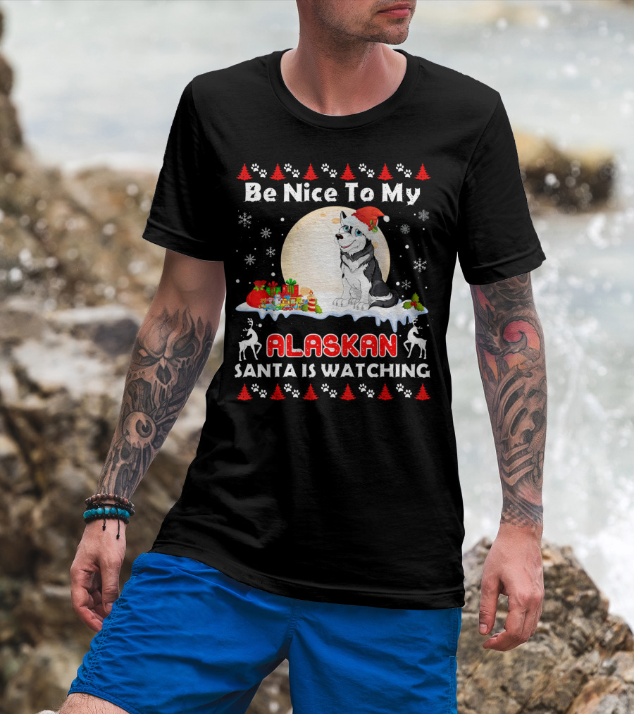Be Nice To My Alaskan Santa Is Watching T-Shirt