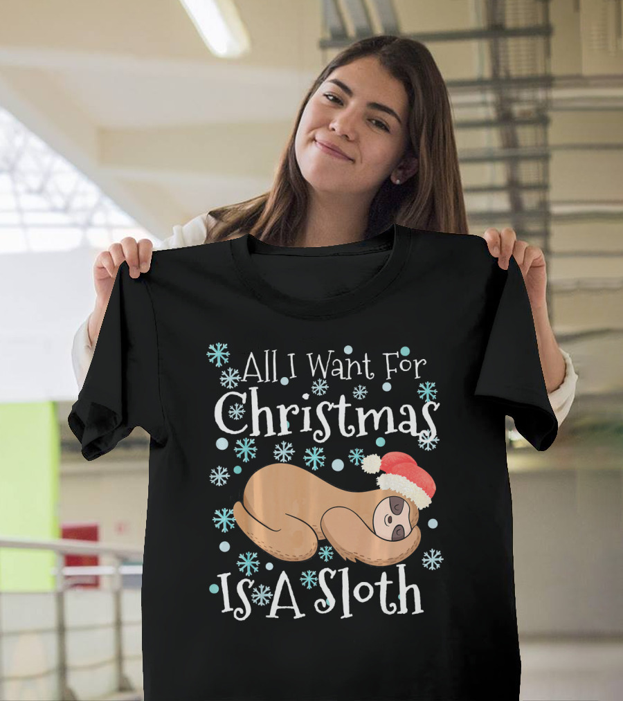 All I Want For Christmas Is A Sloth T-Shirt