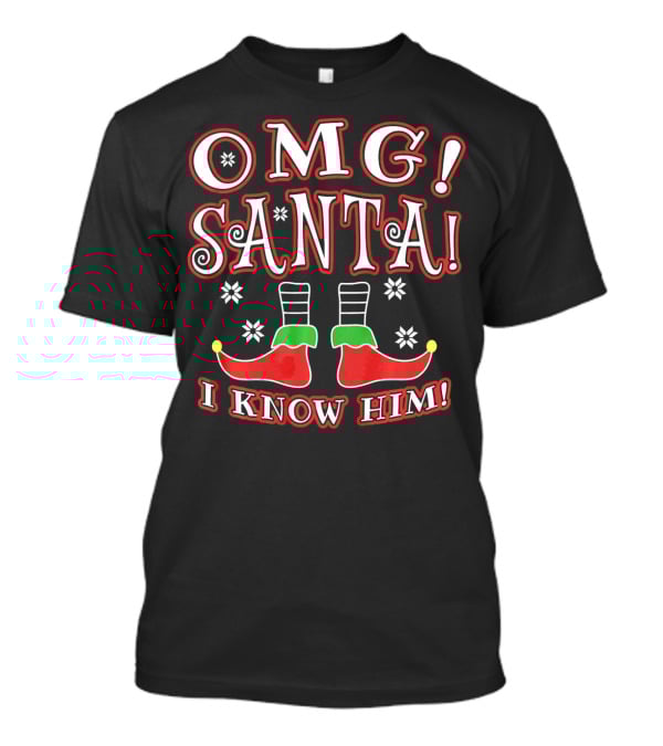 OMG Santa I Know Him Christmas Elf Boots T-Shirt