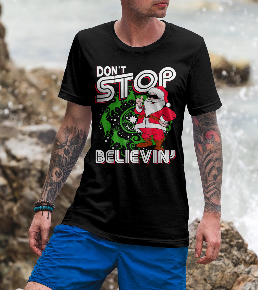 Don't Stop Believin' Santa With Reindeer And Christmas T-Shirt