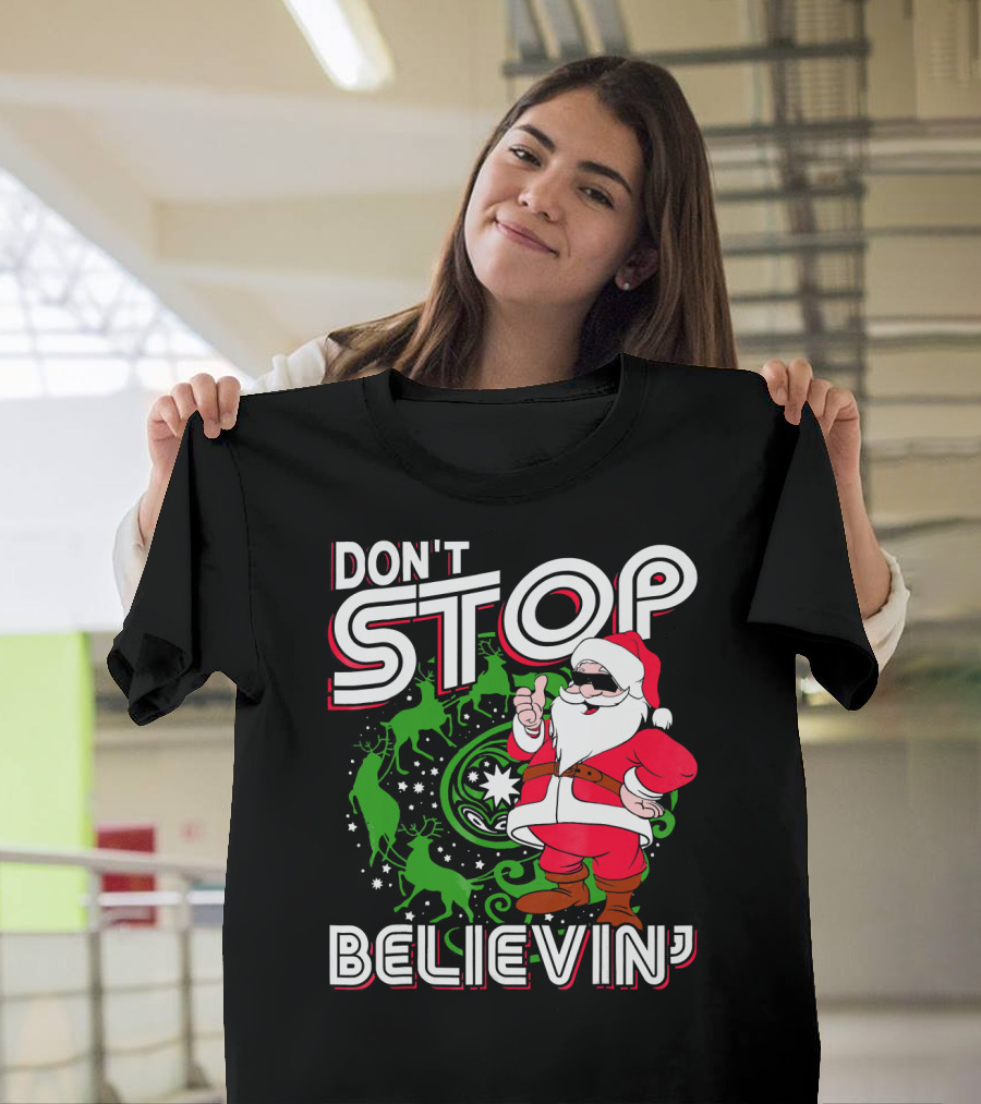 Don't Stop Believin' Santa With Reindeer And Christmas T-Shirt
