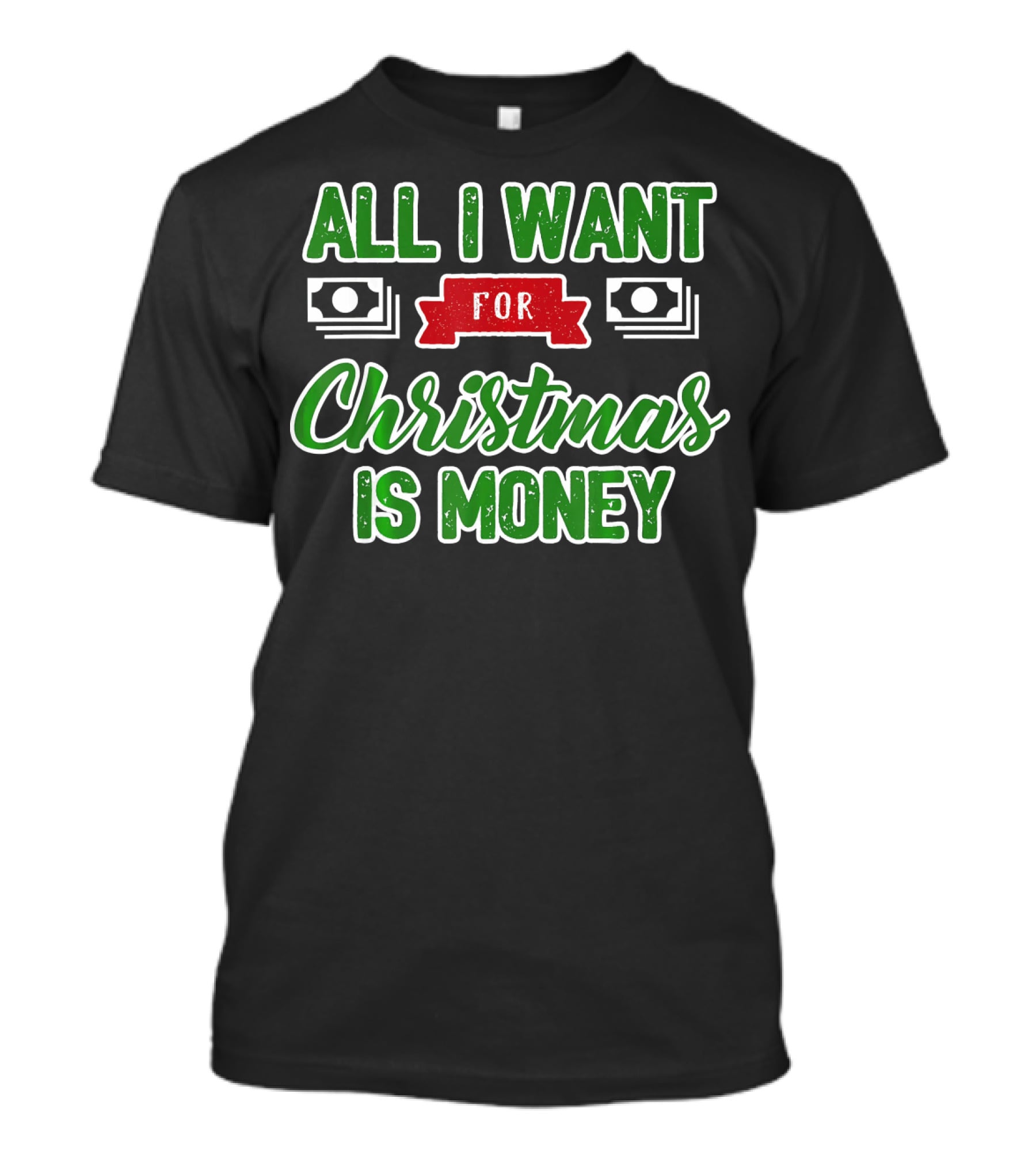 All I Want For Christmas Is Money Cash T-Shirt