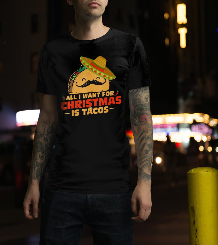 All I Want For Christmas Is Tacos Sombrero And Mustache Fiesta Delight T-Shirt