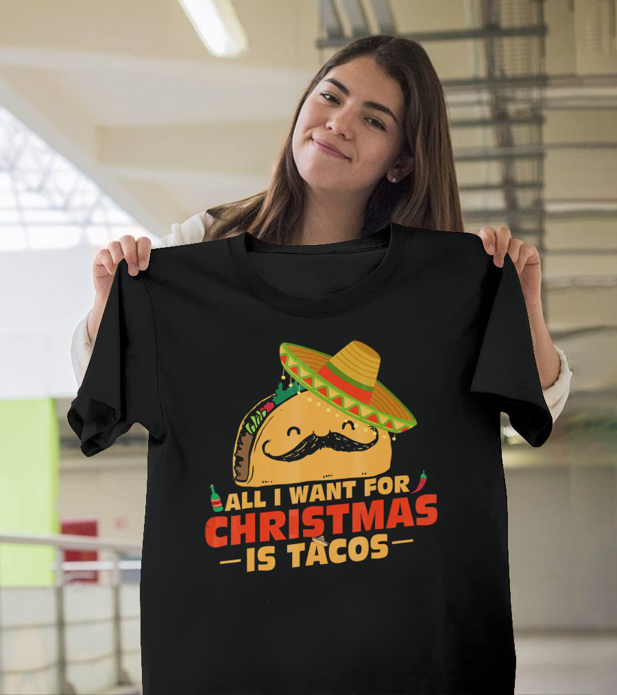 All I Want For Christmas Is Tacos Sombrero And Mustache Fiesta Delight T-Shirt