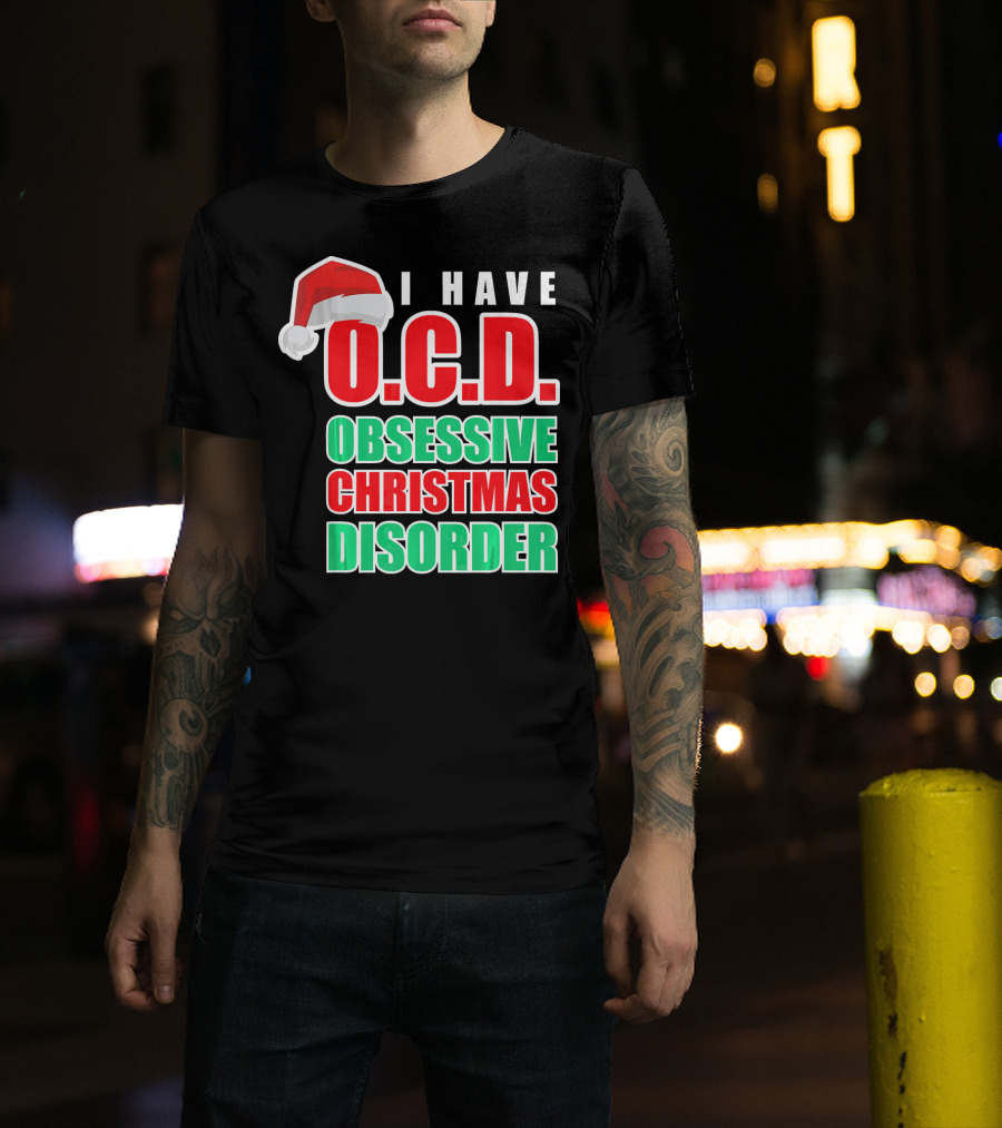 I Have O.C.D. Obsessive Christmas Disorder T-Shirt