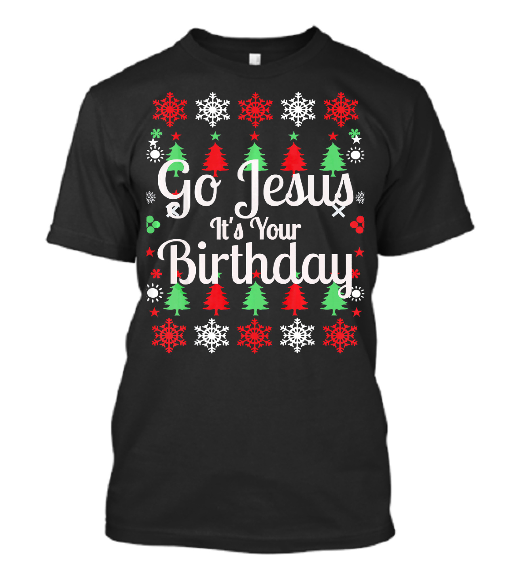 Go Jesus It's Your Birthday Holiday Christmas Trees And Snowflakes T-Shirt