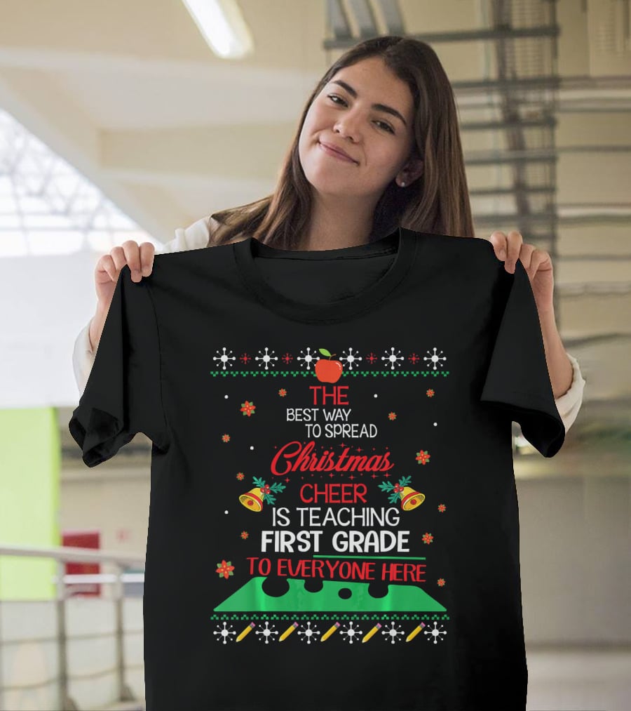 The Best Way To Spread Christmas Cheer Is Teaching First Grade To Everyone Here T-Shirt