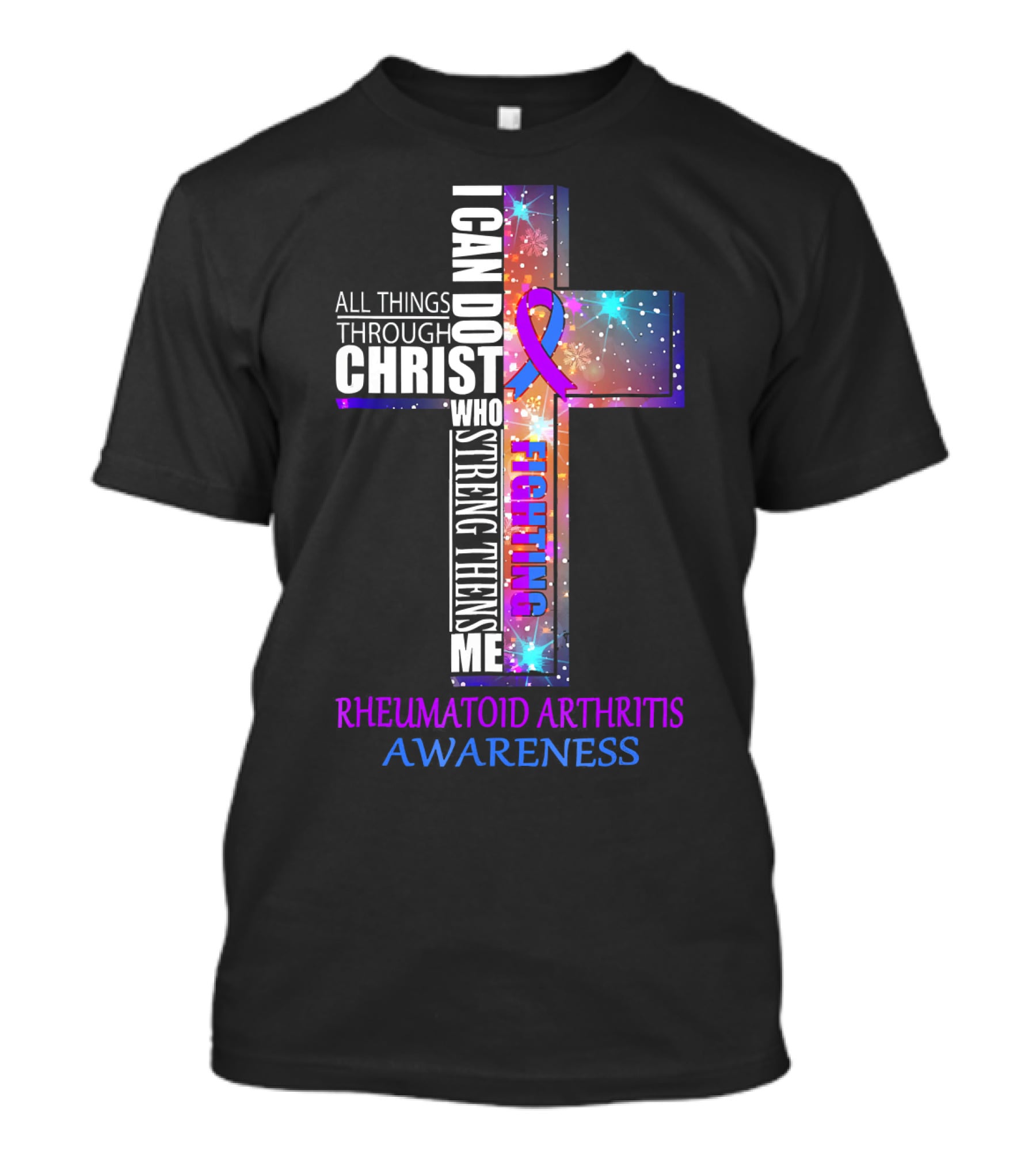 I Can Do All Things Through Christ Fighting Rheumatoid Arthritis Awareness T-Shirt