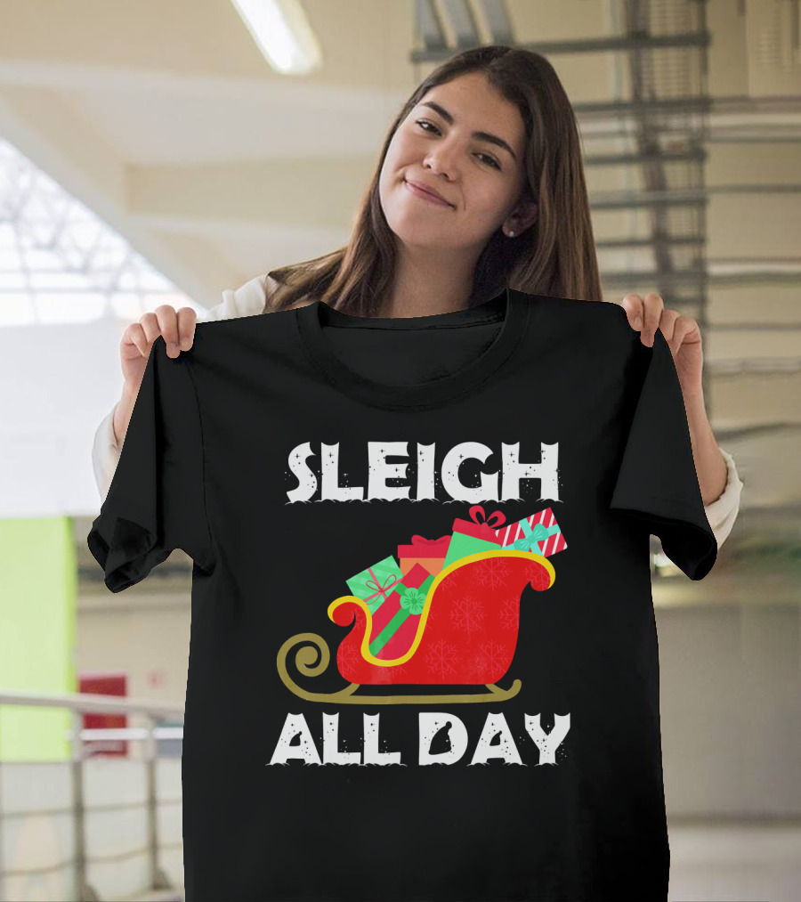 Sleigh All Day Christmas Gifts Santa Sleigh T-Shirt