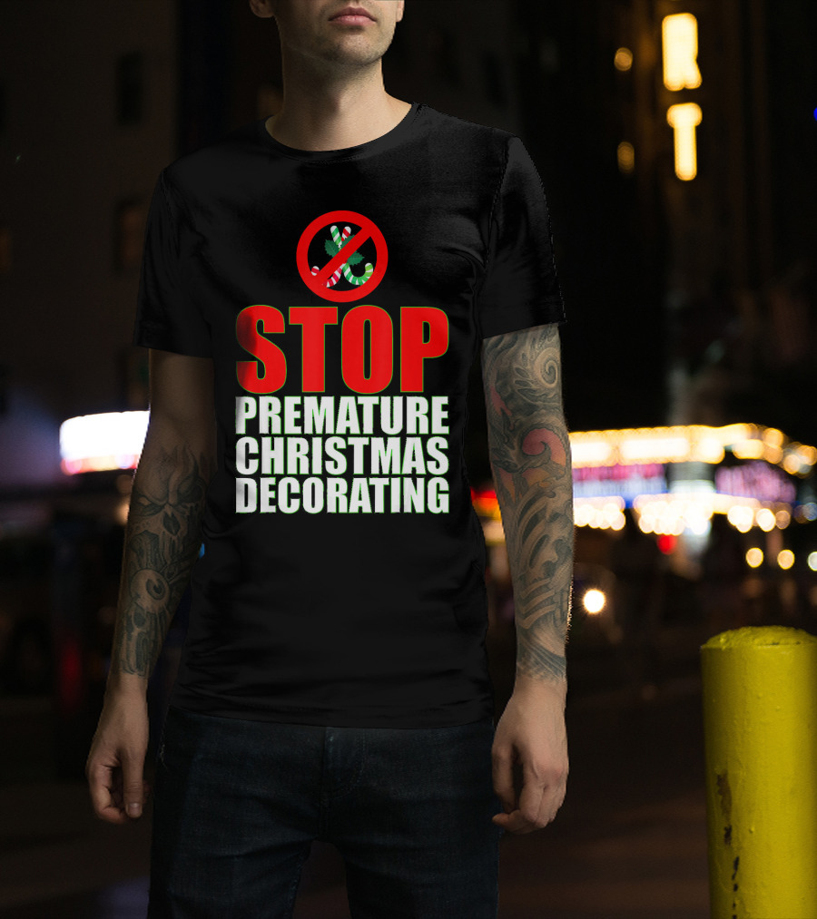 STOP Premature Christmas Decorating T-Shirt