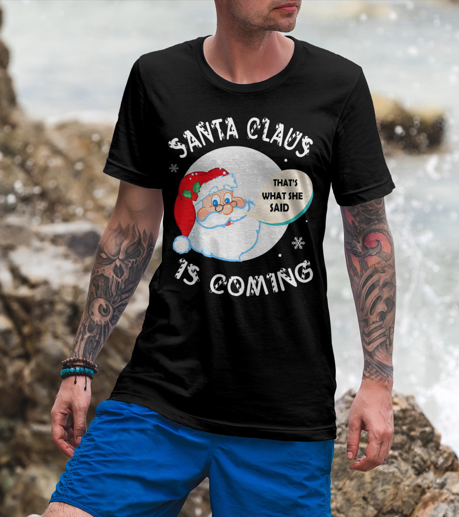 Santa Claus That's What She Said Is Coming T-Shirt